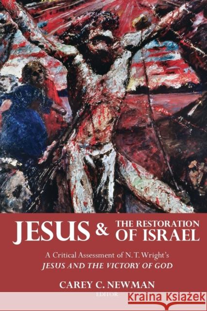 Jesus and the Restoration of Israel: A Critical Assessment of N. T. Wright's Jesus and the Victory of God Carey C. Newman 9781481309783 Baylor University Press - książka