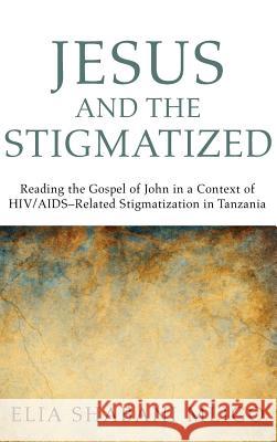 Jesus and the Stigmatized Elia Shabani Mligo, Halvor Moxnes 9781498257435 Pickwick Publications - książka