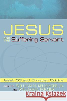 Jesus and the Suffering Servant: Isaiah 53 and Christian Origins Bellinger, William H., Jr. 9781606085646 Wipf & Stock Publishers - książka