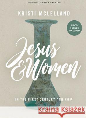 Jesus and Women - Bible Study Book with Video Access: In the First Century and Now McLelland, Kristi 9781087773957 Lifeway Church Resources - książka