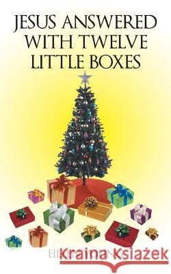 Jesus Answered with Twelve Little Boxes Eileen Young 9781462408238 Inspiring Voices - książka