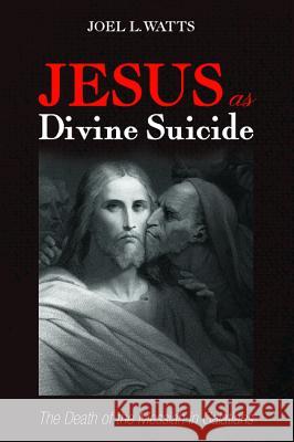 Jesus as Divine Suicide Joel L. Watts 9781532657160 Pickwick Publications - książka