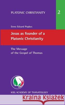 Jesus as founder of a Platonic Christianity: The Message of the Gospel of Thomas Enno Edzard Popkes 9783751972024 Books on Demand - książka