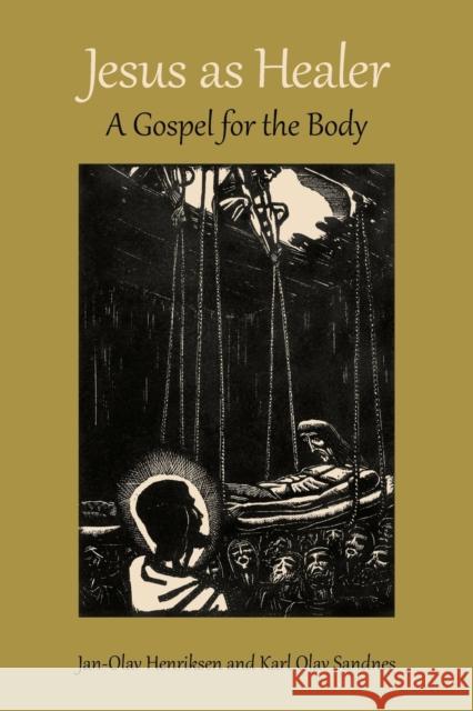 Jesus as Healer: A Gospel for the Body Jan-Olav Henriksen Karl Olav Sandnes 9780802873316 William B. Eerdmans Publishing Company - książka