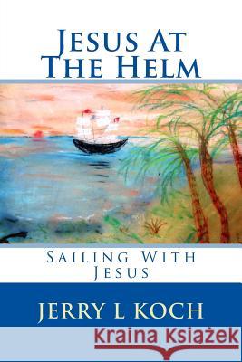 Jesus At The Helm Koch, Jerry 9780692257647 Empyrion Publishing - książka