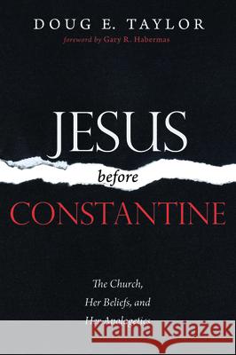 Jesus Before Constantine Doug E. Taylor Gary R. Habermas 9781725255234 Wipf & Stock Publishers - książka