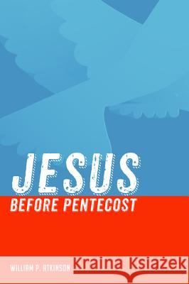 Jesus before Pentecost Atkinson, William P. 9781498233644 Cascade Books - książka