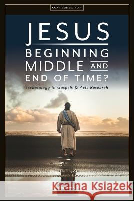 Jesus. Beginning, Middle, and End of Time? Eschatology in Gospels and Acts Research Peter G. Bolt 9781925730371 Sydney College of Divinity - książka