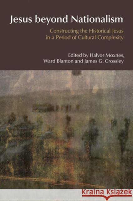 Jesus Beyond Nationalism: Constructing the Historical Jesus in a Period of Cultural Complexity Moxnes, Halvor 9781845534103 David Brown - książka