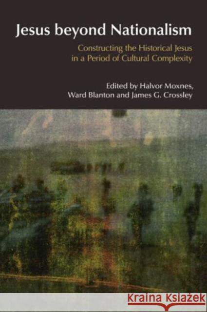 Jesus Beyond Nationalism: Constructing the Historical Jesus in a Period of Cultural Complexity Moxnes, Halvor 9781845534110 Equinox Publishing (UK) - książka