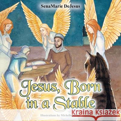 Jesus, Born in a Stable Senamarie DeJesus Michelle Miller 9781098092078 Christian Faith Publishing, Inc - książka