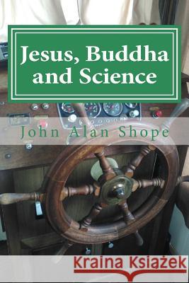 Jesus, Buddha and Science: Poems For the Spiritual Journey John Alan Shope 9781533455451 Createspace Independent Publishing Platform - książka