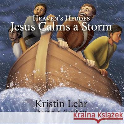 Jesus Calms a Storm Kristin Lehr, Alicia Berry 9781951080563 Elk Lake Publishing, Inc. - książka