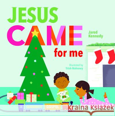 Jesus Came for Me: The True Story of Christmas Jared Kennedy Trish Mahoney 9781645070498 New Growth Press - książka