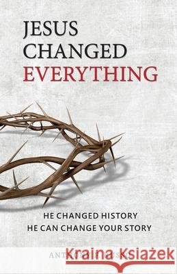 Jesus Changed Everything: He Changed History He Can Change Your Story Anthony F. Russo 9780998244518 Broken Road Books - książka