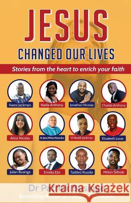Jesus Changed Our Lives: Stories From The Heart To Enrich Your Faith Businge, Patrick 9781999949471 Greatness University Publishers - książka