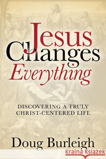 Jesus Changes Everything Doug Burleigh 9781631954115 Morgan James Faith - książka