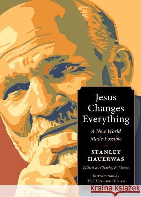 Jesus Changes Everything: A New World Made Possible Stanley Hauerwas 9781636081571 Plough Publishing House - książka