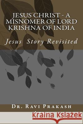 Jesus Christ - A Misnomer of Lord Krishna of India Dr Ravi Prakash Arya 9788187710608 Indian Foundation for Vedic Science - książka