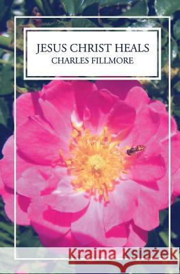 Jesus Christ Heals Charles Fillmore 9781490923840 Createspace - książka