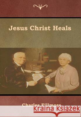 Jesus Christ Heals Charles Fillmore 9781618954145 Bibliotech Press - książka