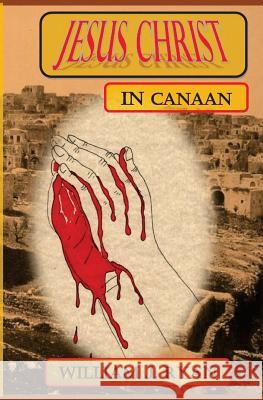 Jesus Christ in Canaan William J. Ryan 9781519709387 Createspace Independent Publishing Platform - książka