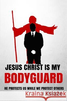 Jesus Christ is my Bodyguard: He Protects us while we Protect others Figueroa, Fernando 9781519351494 Createspace Independent Publishing Platform - książka