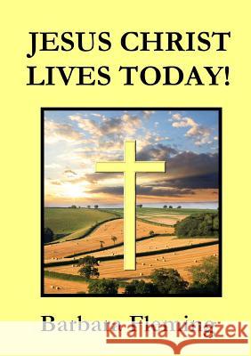 Jesus Christ Lives Today! Barbara Fleming 9781326397104 Lulu.com - książka