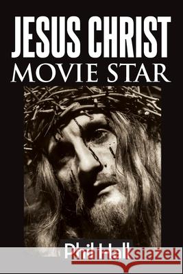 Jesus Christ Movie Star Phil Hall 9781629336985 BearManor Media - książka