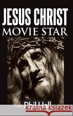 Jesus Christ Movie Star (hardback) Phil Hall 9781629336992 BearManor Media - książka