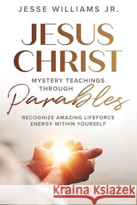 Jesus Christ Mystery Teachings Through Parables Jesse Williams 9781737792611 Limsh Alliance Inc. - książka