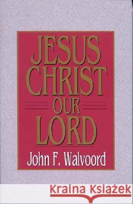 Jesus Christ Our Lord John F. Walvoord 9780802443267 Moody Publishers - książka