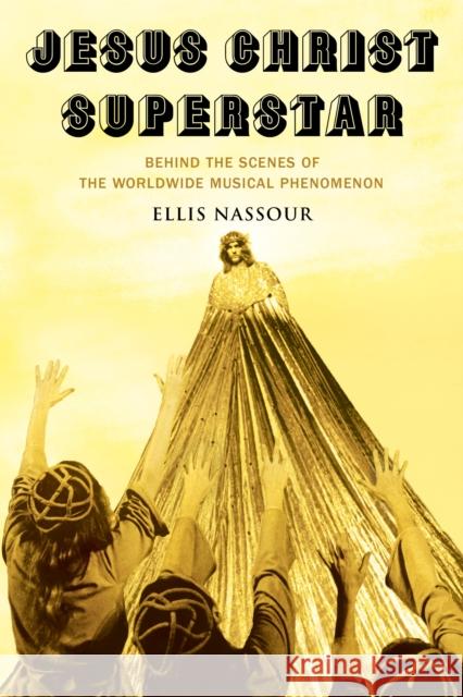 Jesus Christ Superstar: Behind the Scenes of the Worldwide Musical Phenomenon Ellis Nassour 9781493068043 Applause Books - książka