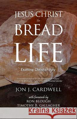 Jesus Christ, the Bread of Life: Daily Meditations for July Ron Blough Timothy B. Gallagher Jon J. Cardwell 9781077298835 Independently Published - książka