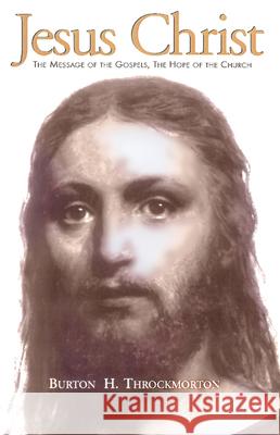 Jesus Christ: The Message of the Gospels, the Hope of the Church Burton H. Throckmorton Jr. 9780664257354 Westminster/John Knox Press,U.S. - książka