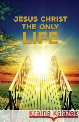 Jesus Christ The Only Life: The Only Life Grace Dola Balogun 9781939415813 Grace Religious Books Publishing & Distributo - książka