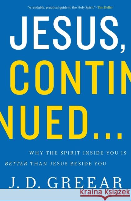 Jesus, Continued...: Why the Spirit Inside You Is Better Than Jesus Beside You J. D. Greear 9780310337768 Zondervan - książka