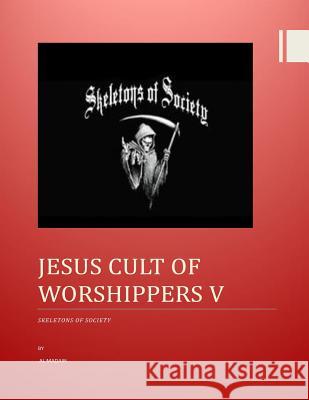 Jesus Cult of Worshippers V: Skeletons of Society MR Al Madain 9781493731091 Createspace - książka