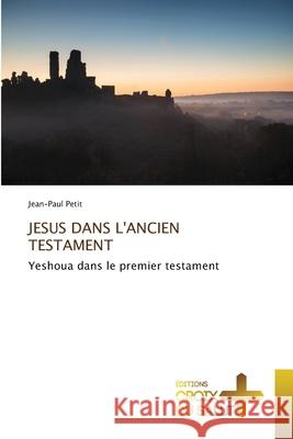 JESUS DANS L'ANCIEN TESTAMENT Petit, Jean-Paul 9786208897635 Éditions Croix du Salut - książka