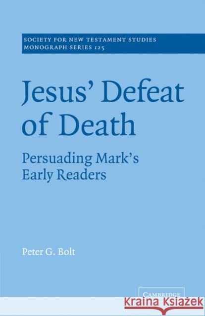 Jesus' Defeat of Death: Persuading Mark's Early Readers Bolt, Peter G. 9780521068994 CAMBRIDGE UNIVERSITY PRESS - książka