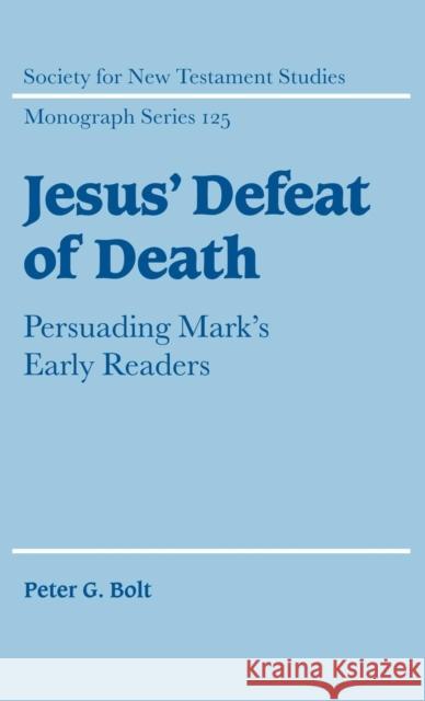 Jesus' Defeat of Death: Persuading Mark's Early Readers Bolt, Peter G. 9780521830362 Cambridge University Press - książka