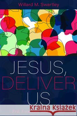 Jesus, Deliver Us: Evil, Exorcism, and Exousiai Swartley, Willard M. 9781532654015 Cascade Books - książka