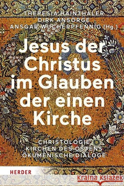 Jesus Der Christus Im Glauben Der Einen Kirche: Christologie - Kirchen Des Ostens - Okumenische Dialoge Ansorge, Dirk 9783451383489 Herder, Freiburg - książka