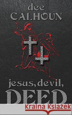 Jesus, Devil, Deed Dee Calhoun 9781973739388 Createspace Independent Publishing Platform - książka