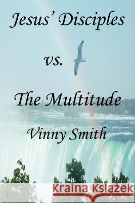 Jesus' Disciples vs. The Multitude Vinny Smith 9780595462230 iUniverse - książka