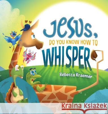 Jesus, Do You Know How To Whisper? Rebecca Kraemer 9781959213000 Rebecca Kraemer - książka