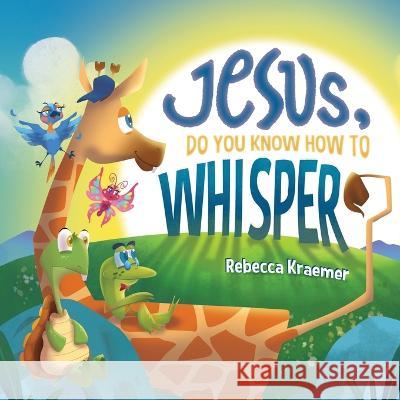 Jesus, Do You Know How To Whisper? Rebecca Kraemer 9781959213017 Rebecca Kraemer - książka