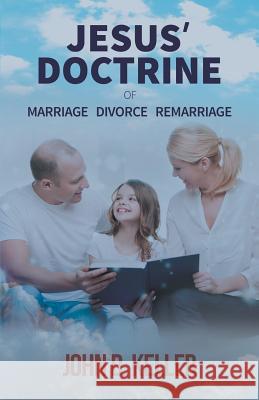 Jesus' Doctrine of Marriage Divorce Remarriage John D. Keller 9781640454309 Litfire Publishing, LLC - książka
