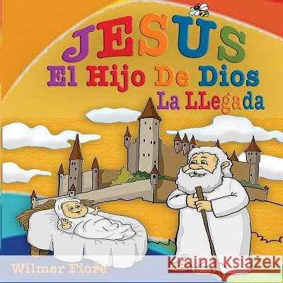 Jesus El Hijo de Dios: La llegada Fiore, Wilmer 9781718726079 Createspace Independent Publishing Platform - książka