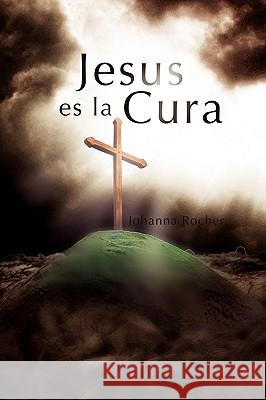 Jesus Es La Cura Johanna Rocher 9781441579614 Xlibris Corporation - książka